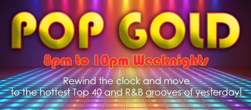 Pop Gold 8pm to 10pm Weekedays